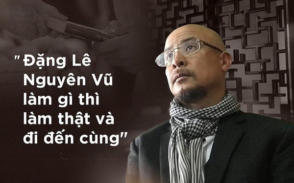 Đặng Lê Nguyên Vũ khùng điên hay khát vọng phi thường?